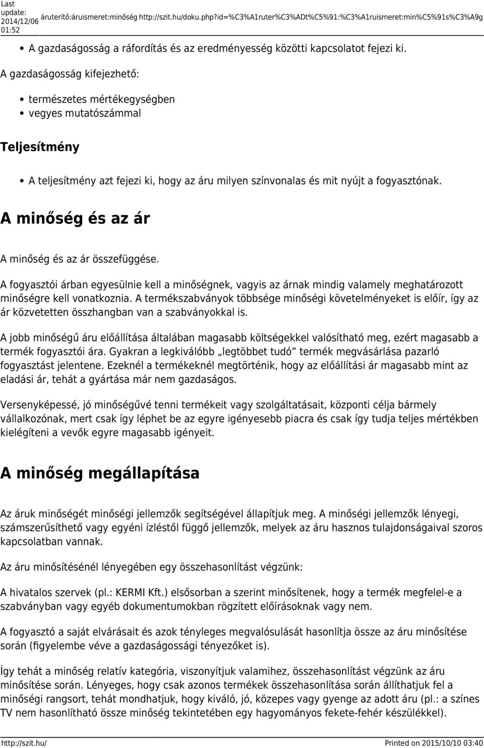 A gazdaságosság kifejezhető: természetes mértékegységben vegyes mutatószámmal Teljesítmény A teljesítmény azt fejezi ki, hogy az áru milyen színvonalas és mit nyújt a fogyasztónak.