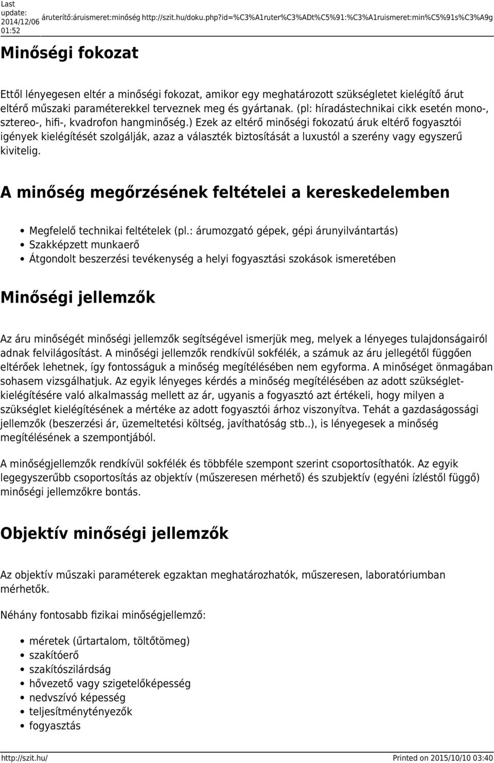 paraméterekkel terveznek meg és gyártanak. (pl: híradástechnikai cikk esetén mono-, sztereo-, hifi-, kvadrofon hangminőség.