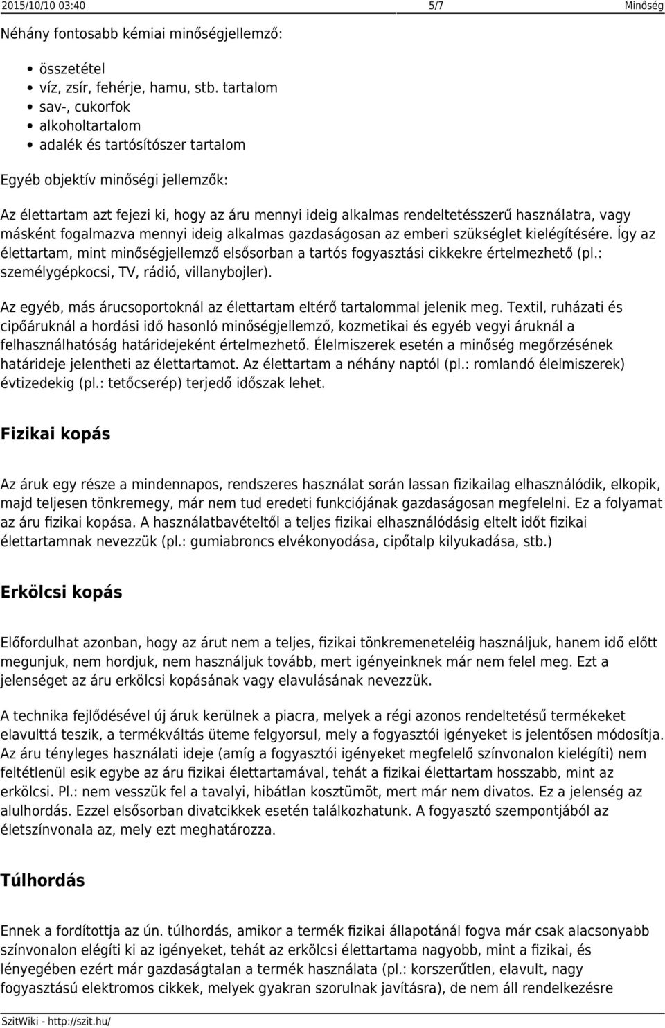 használatra, vagy másként fogalmazva mennyi ideig alkalmas gazdaságosan az emberi szükséglet kielégítésére.