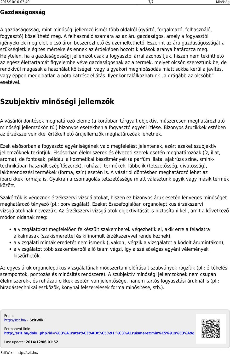 Eszerint az áru gazdaságosságát a szükségletkielégítés mértéke és ennek az érdekében hozott kiadások aránya határozza meg.