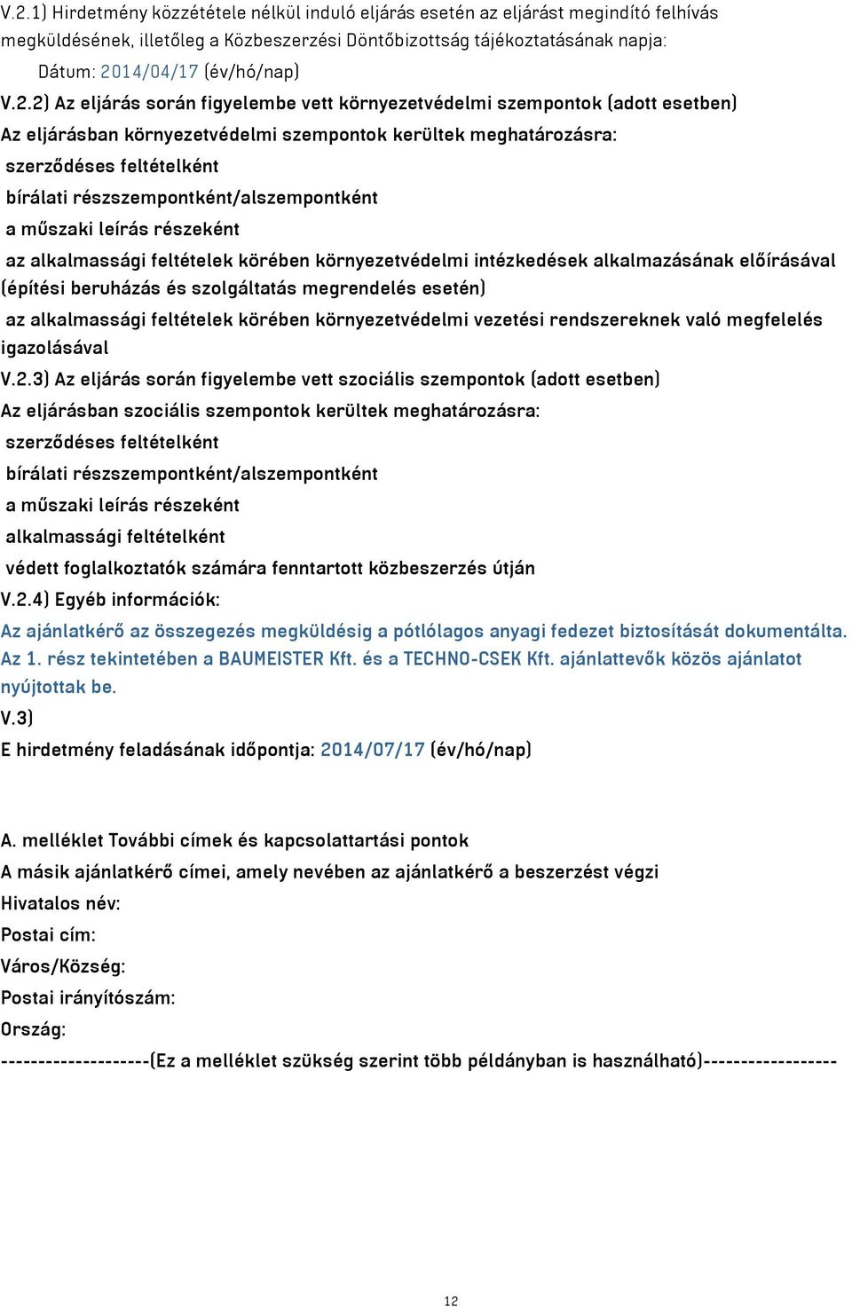 részszempontként/alszempontként a műszaki leírás részeként az alkalmassági feltételek körében környezetvédelmi intézkedések alkalmazásának előírásával (építési beruházás és szolgáltatás megrendelés