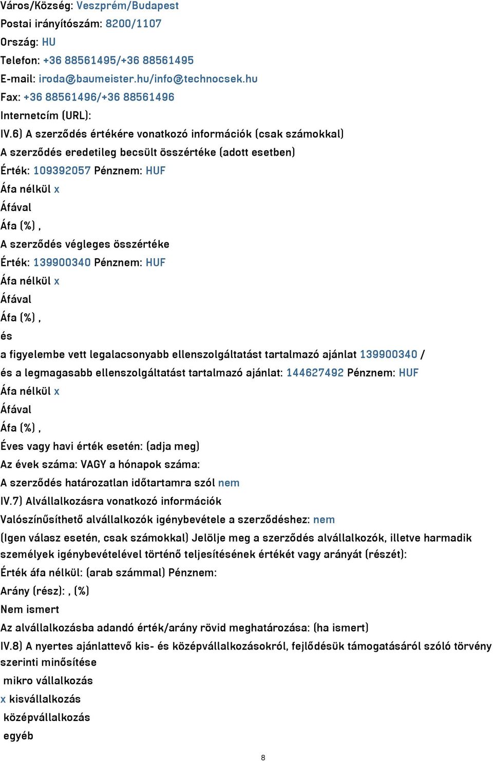 6) A szerződés értékére vonatkozó információk (csak számokkal) A szerződés eredetileg becsült összértéke (adott esetben) Érték: 109392057 Pénznem: HUF A szerződés végleges összértéke Érték: 139900340