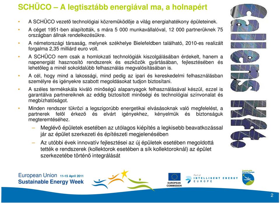 A németországi társaság, melynek székhelye Bielefeldben található, 2010-es realizált forgalma 2,35 milliárd euro volt.