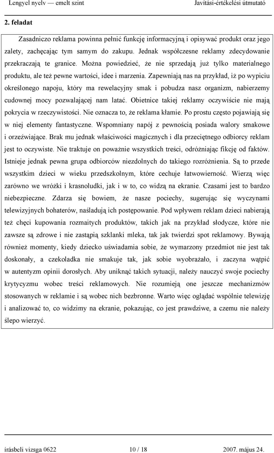 Zapewniają nas na przykład, iż po wypiciu określonego napoju, który ma rewelacyjny smak i pobudza nasz organizm, nabierzemy cudownej mocy pozwalającej nam latać.