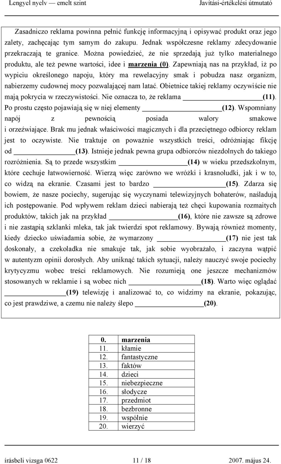 Zapewniają nas na przykład, iż po wypiciu określonego napoju, który ma rewelacyjny smak i pobudza nasz organizm, nabierzemy cudownej mocy pozwalającej nam latać.