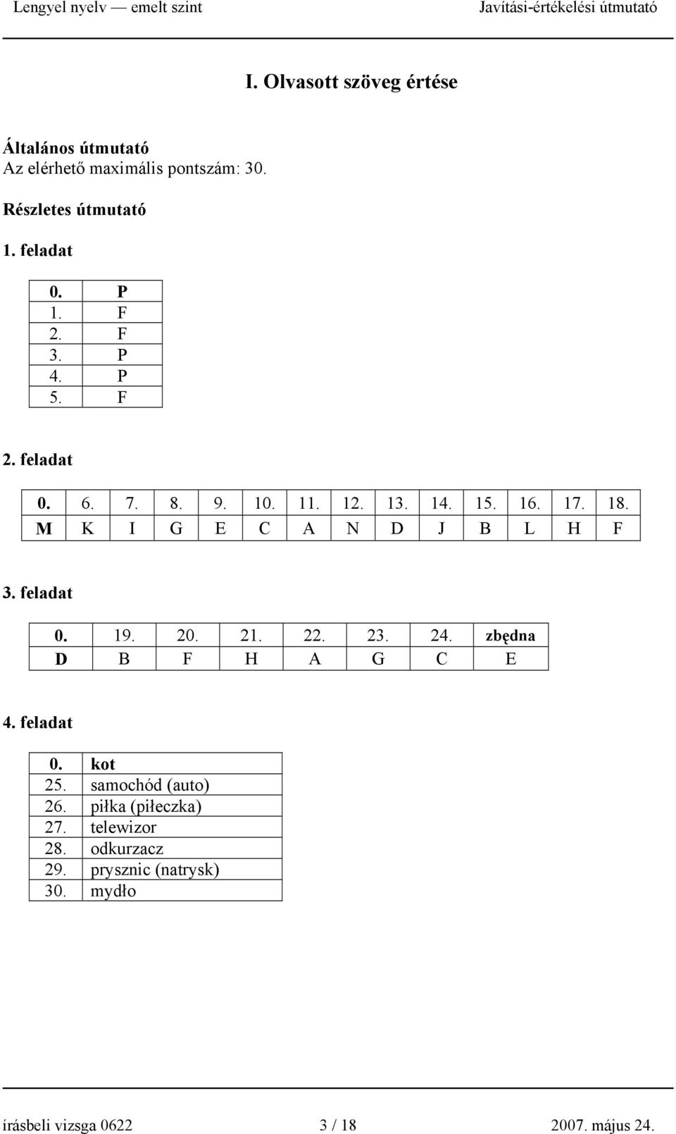 M K I G E C A N D J B L H F 3. feladat 0. 19. 20. 21. 22. 23. 24. zbędna D B F H A G C E 4. feladat 0. kot 25.