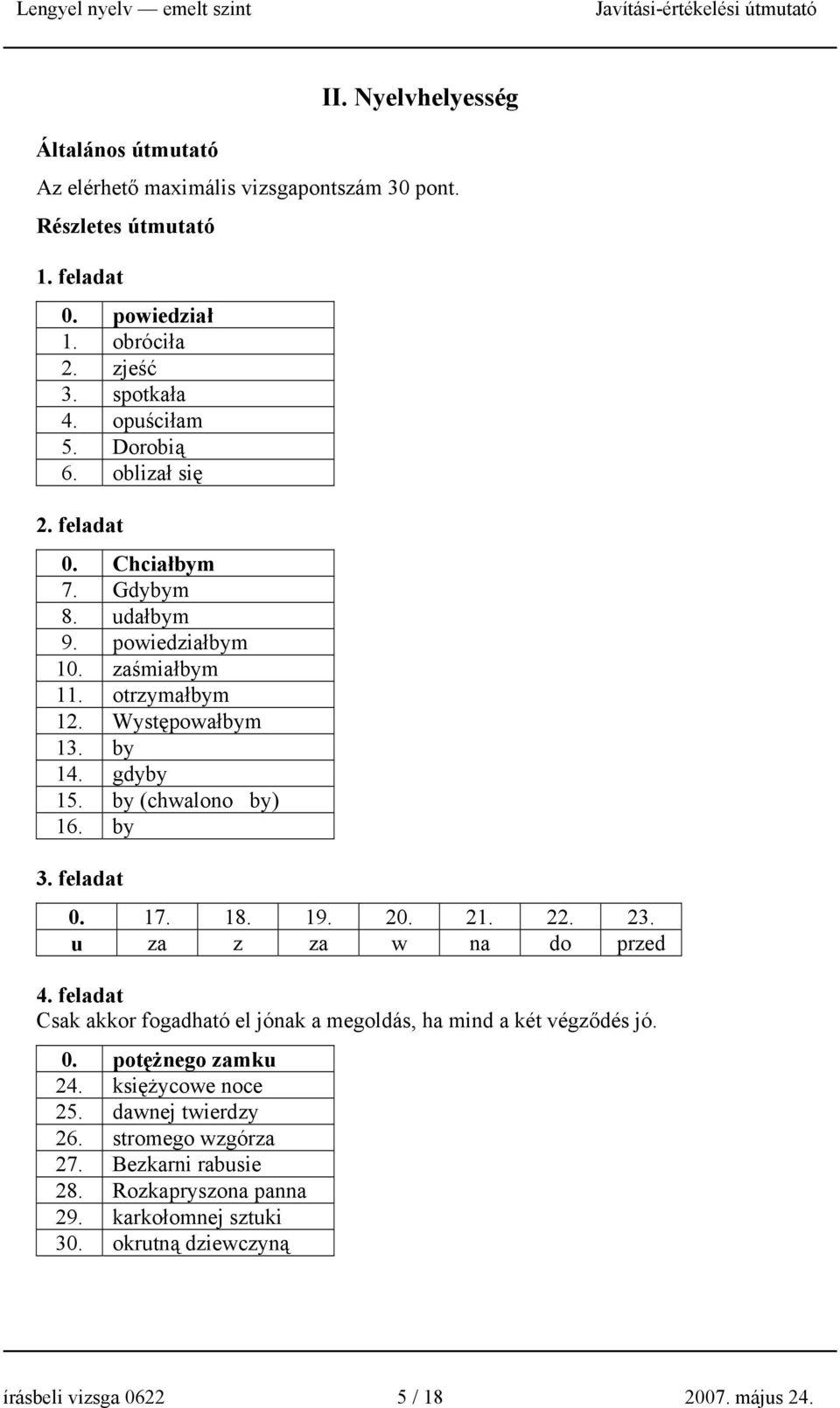 by 3. feladat 0. 17. 18. 19. 20. 21. 22. 23. u za z za w na do przed 4. feladat Csak akkor fogadható el jónak a megoldás, ha mind a két végződés jó. 0. potężnego zamku 24.