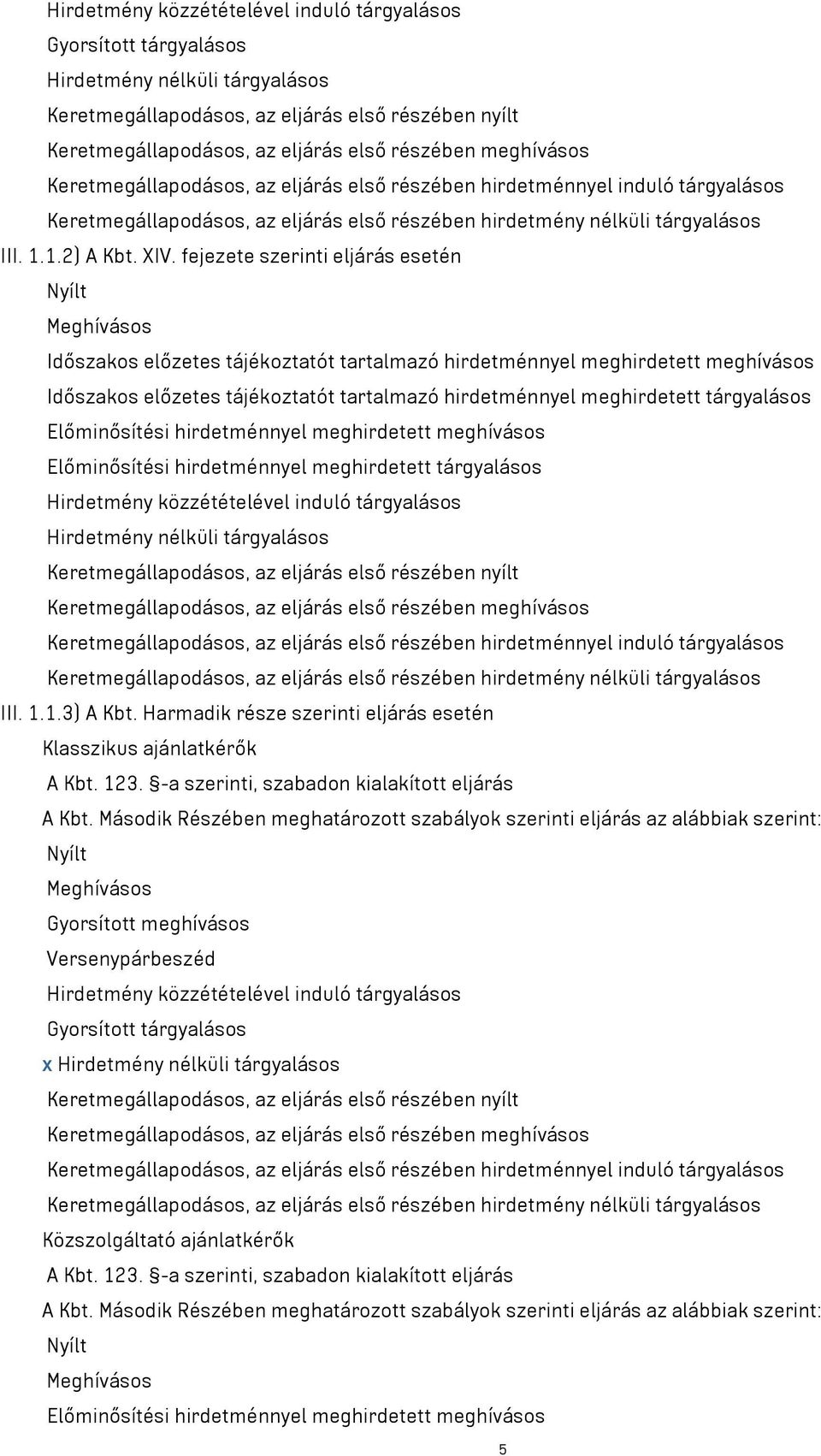 fejezete szerinti eljárás esetén Nyílt Meghívásos Időszakos előzetes tájékoztatót tartalmazó hirdetménnyel meghirdetett meghívásos Időszakos előzetes tájékoztatót tartalmazó hirdetménnyel