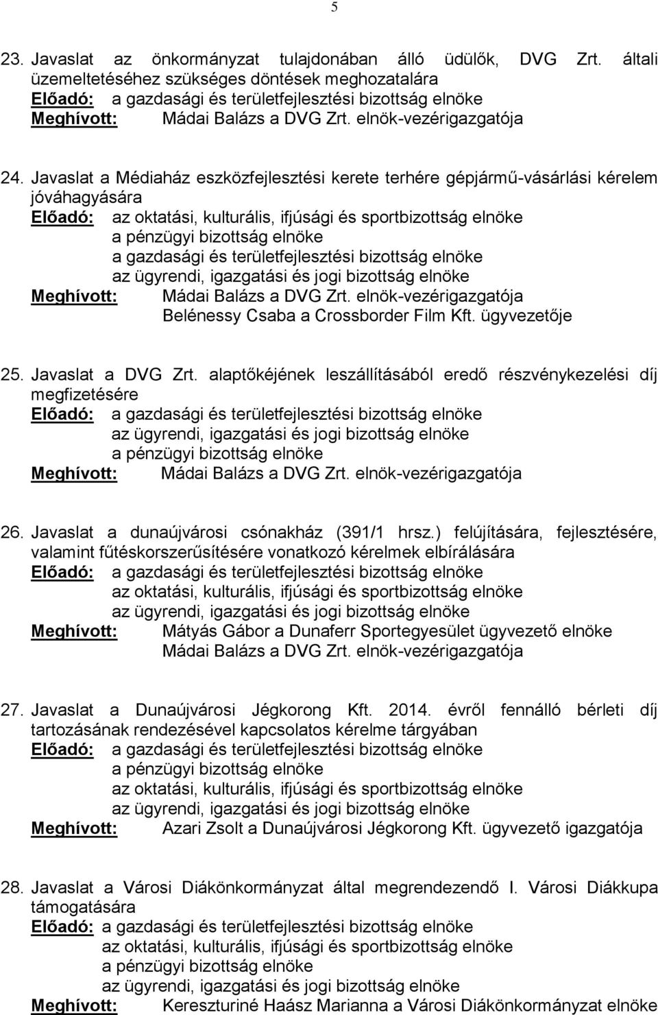 alaptőkéjének leszállításából eredő részvénykezelési díj megfizetésére Előadó: 26. Javaslat a dunaújvárosi csónakház (391/1 hrsz.