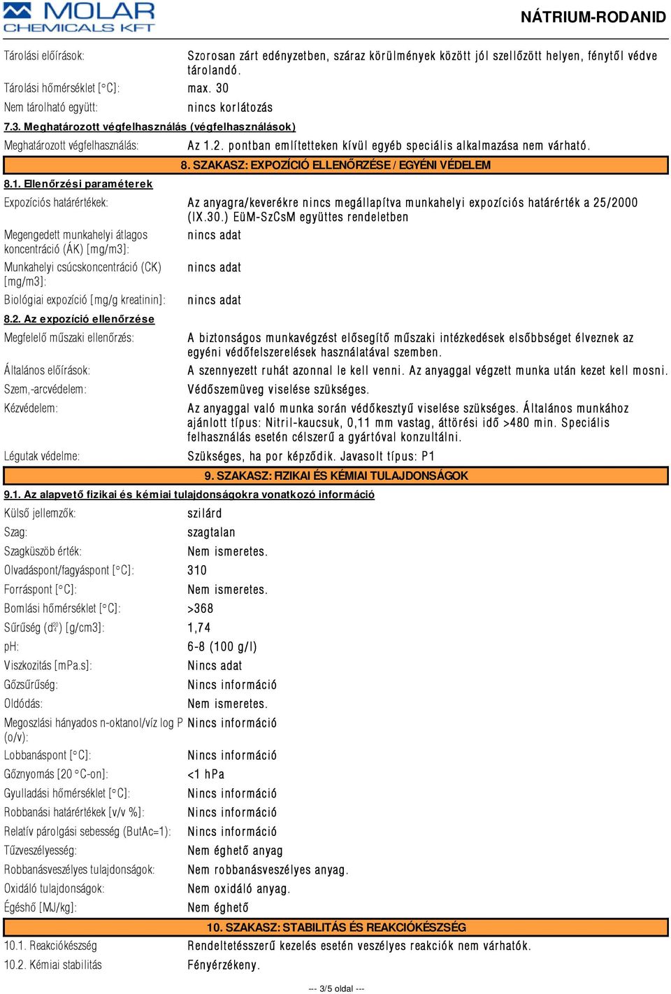 1. Ellenőrzési paraméterek A z 1.2. pontban emlí tetteken kí vül egyéb speciális alkalmazása nem vár ható. 8.