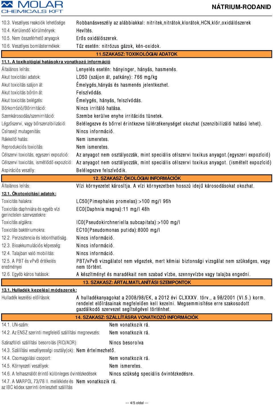 .6. Veszélyes bomlástermékek: Tûz esetén: nitr ózus gázok, kén-oxidok. 11