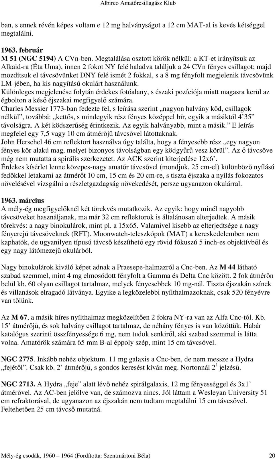 s a 8 mg fényfolt megjelenik távcsövünk LM-jében, ha kis nagyítású okulárt használunk.