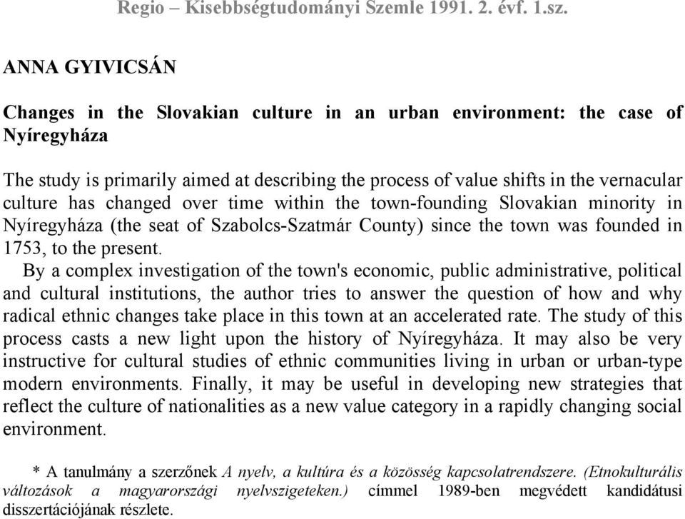 By a complex investigation of the town's economic, public administrative, political and cultural institutions, the author tries to answer the question of how and why radical ethnic changes take place