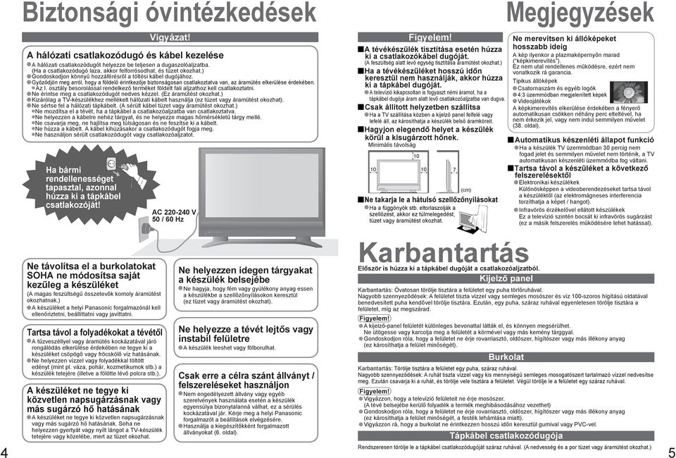 ) Gondoskodjon könnyű ről a töltési kábel dugójához. Győződjön meg arról, hogy a földelő érintkezője biztonságosan csatlakoztatva van, az áramütés elkerülése érdekében. Az I.