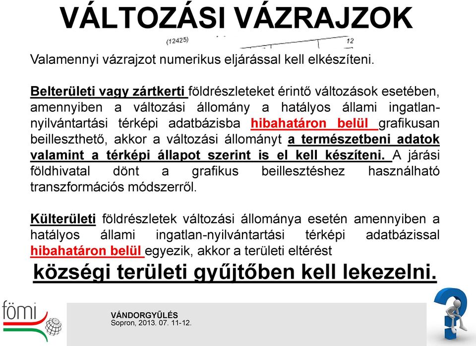 grafikusan beilleszthető, akkor a változási állományt a természetbeni adatok valamint a térképi állapot szerint is el kell készíteni.