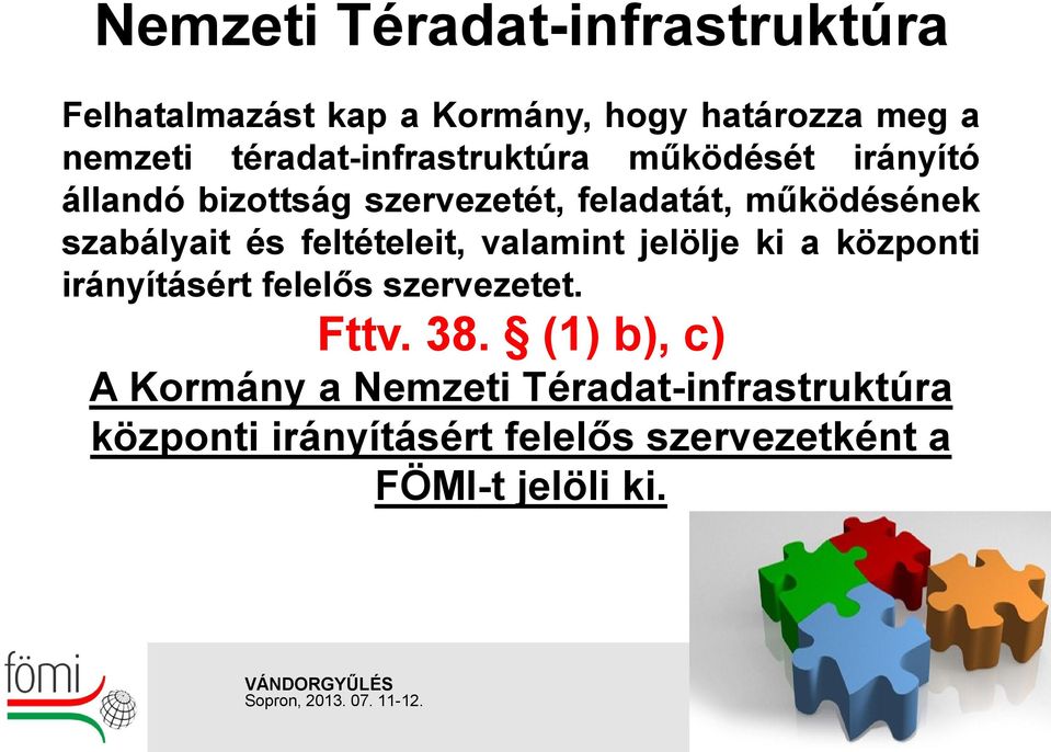 szabályait és feltételeit, valamint jelölje ki a központi irányításért felelős szervezetet. Fttv. 38.