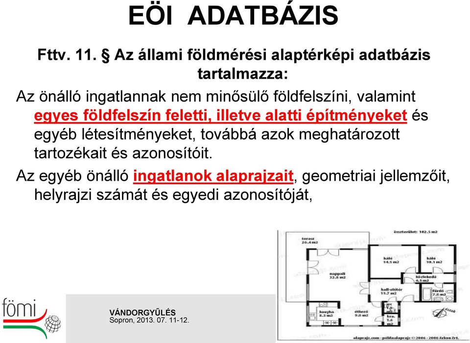 földfelszíni, valamint egyes földfelszín feletti, illetve alatti építményeket és egyéb