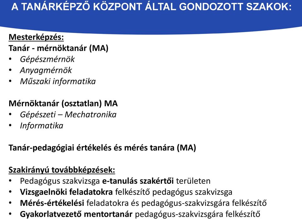 pedagógus-szakvizsgára felkészítő A TANÁRKÉPZŐ KÖZPONT ÁLTAL GONDOZOTT SZAKOK: Mesterképzés: Tanár - mérnöktanár (MA)