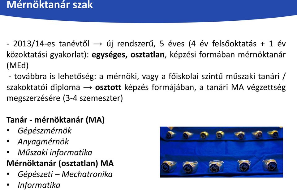 műszaki tanári / szakoktatói diploma osztott képzés formájában, a tanári MA végzettség megszerzésére (3-4 szemeszter)