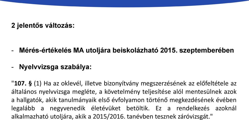 teljesítése alól mentesülnek azok a hallgatók, akik tanulmányaik első évfolyamon történő megkezdésének évében legalább a