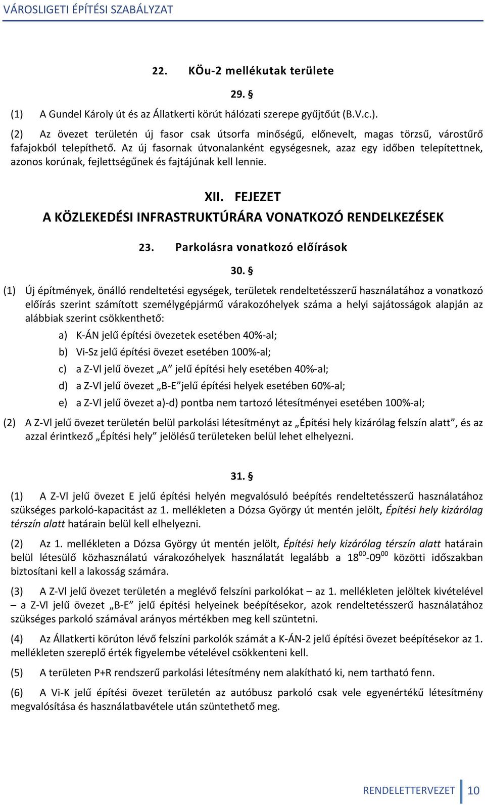 FEJEZET A KÖZLEKEDÉSI INFRASTRUKTÚRÁRA VONATKOZÓ RENDELKEZÉSEK 23. Parkolásra vonatkozó előírások 30.