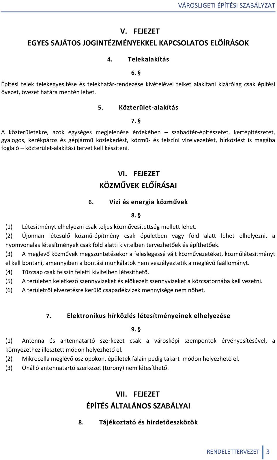 A közterületekre, azok egységes megjelenése érdekében szabadtér építészetet, kertépítészetet, gyalogos, kerékpáros és gépjármű közlekedést, közmű és felszíni vízelvezetést, hírközlést is magába