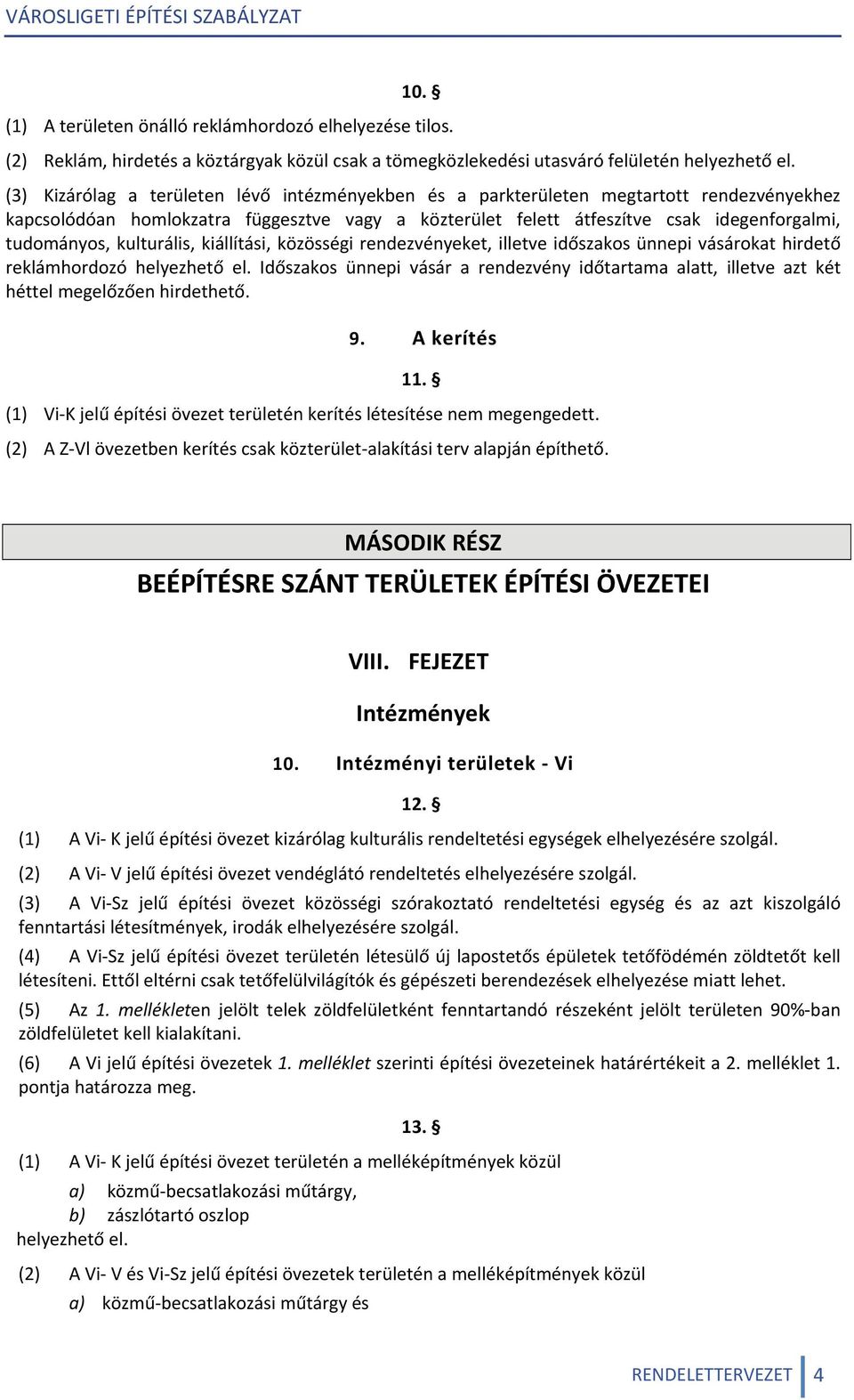 kulturális, kiállítási, közösségi rendezvényeket, illetve időszakos ünnepi vásárokat hirdető reklámhordozó helyezhető el.