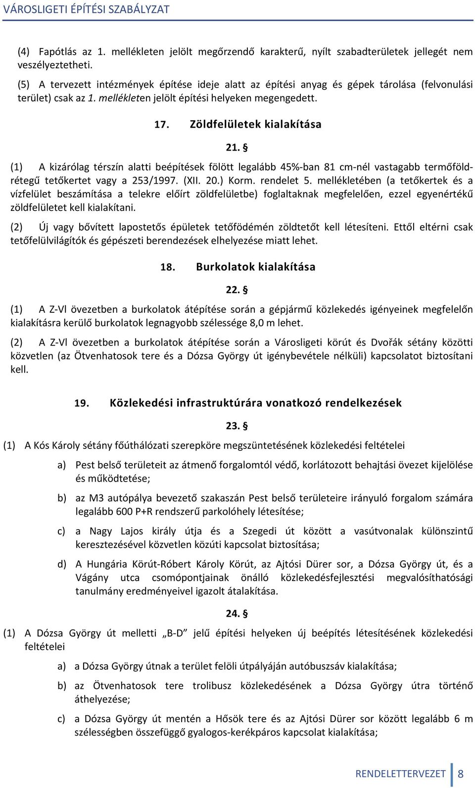 (1) A kizárólag térszín alatti beépítések fölött legalább 45 ban 81 cm nél vastagabb termőföldrétegű tetőkertet vagy a 253/1997. (XII. 20.) Korm. rendelet 5.