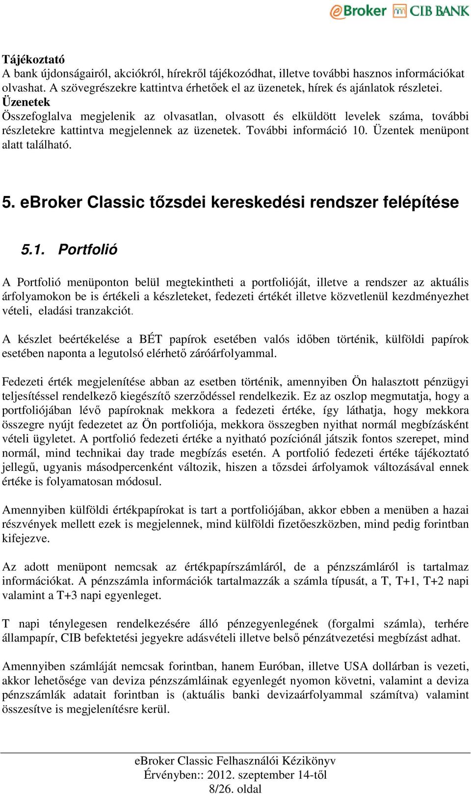 ebroker Classic tızsdei kereskedési rendszer felépítése 5.1.