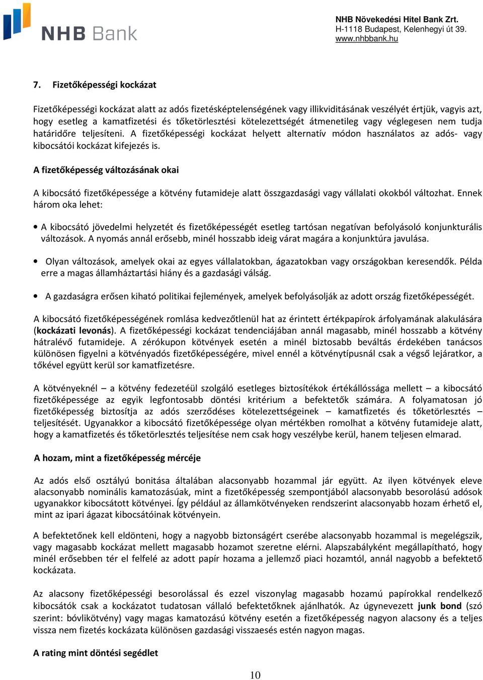 A fizetőképesség változásának okai A kibocsátó fizetőképessége a kötvény futamideje alatt összgazdasági vagy vállalati okokból változhat.