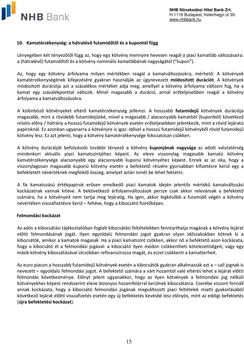 A kötvények kamatérzékenységének kifejezésére gyakran használják az úgynevezett módosított durációt.