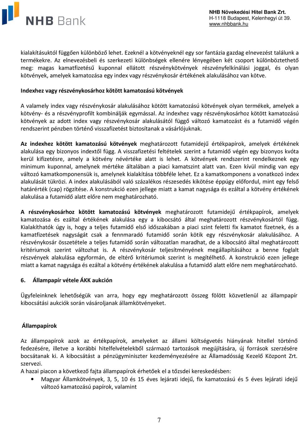 amelyek kamatozása egy index vagy részvénykosár értékének alakulásához van kötve.