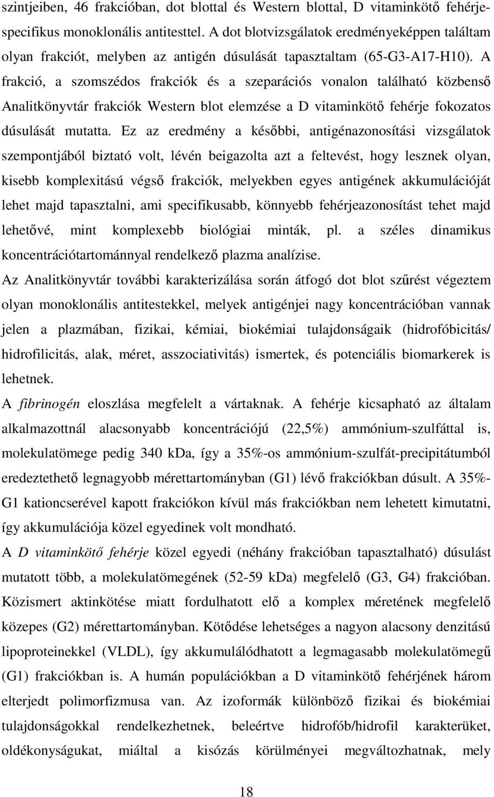 A frakció, a szomszédos frakciók és a szeparációs vonalon található közbenső Analitkönyvtár frakciók Western blot elemzése a D vitaminkötő fehérje fokozatos dúsulását mutatta.