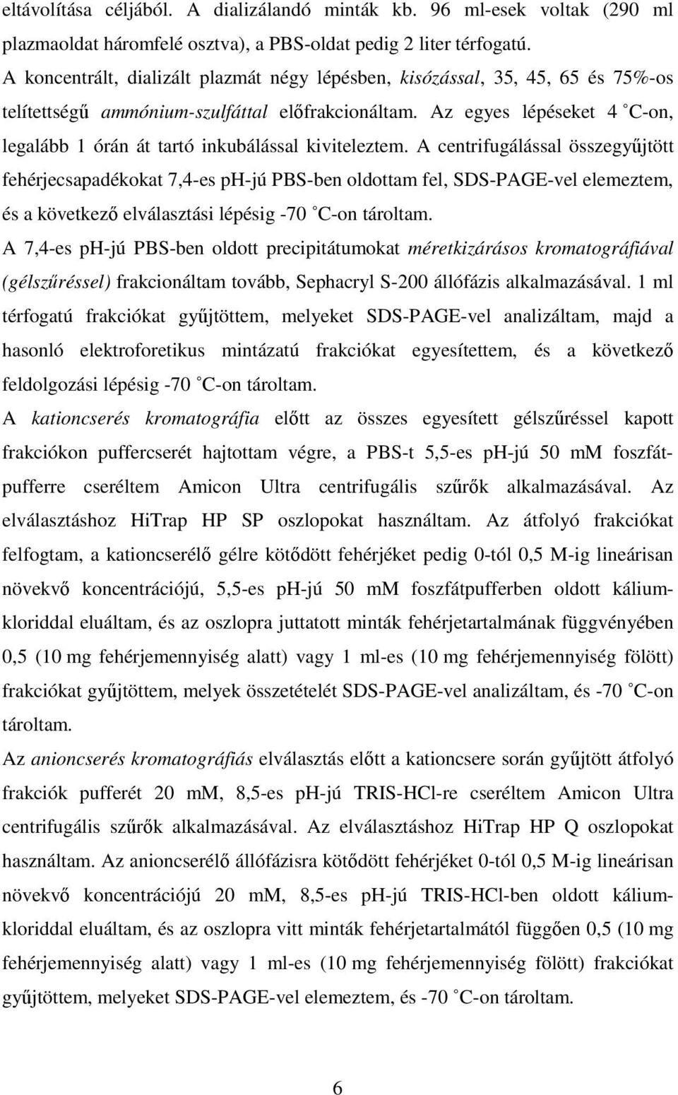 Az egyes lépéseket 4 C-on, legalább 1 órán át tartó inkubálással kiviteleztem.