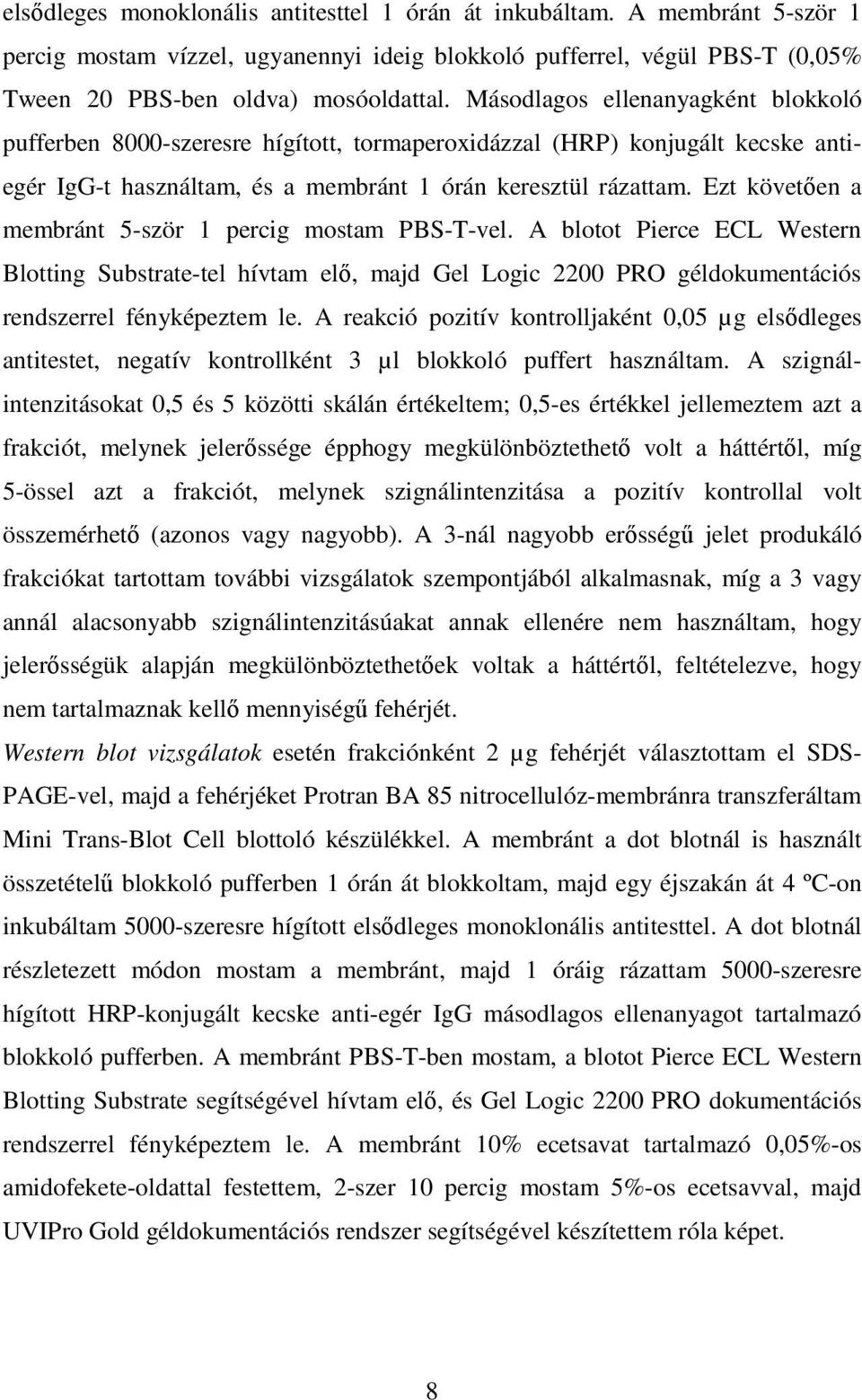 Ezt követően a membránt 5-ször 1 percig mostam PBS-T-vel. A blotot Pierce ECL Western Blotting Substrate-tel hívtam elő, majd Gel Logic 2200 PRO géldokumentációs rendszerrel fényképeztem le.