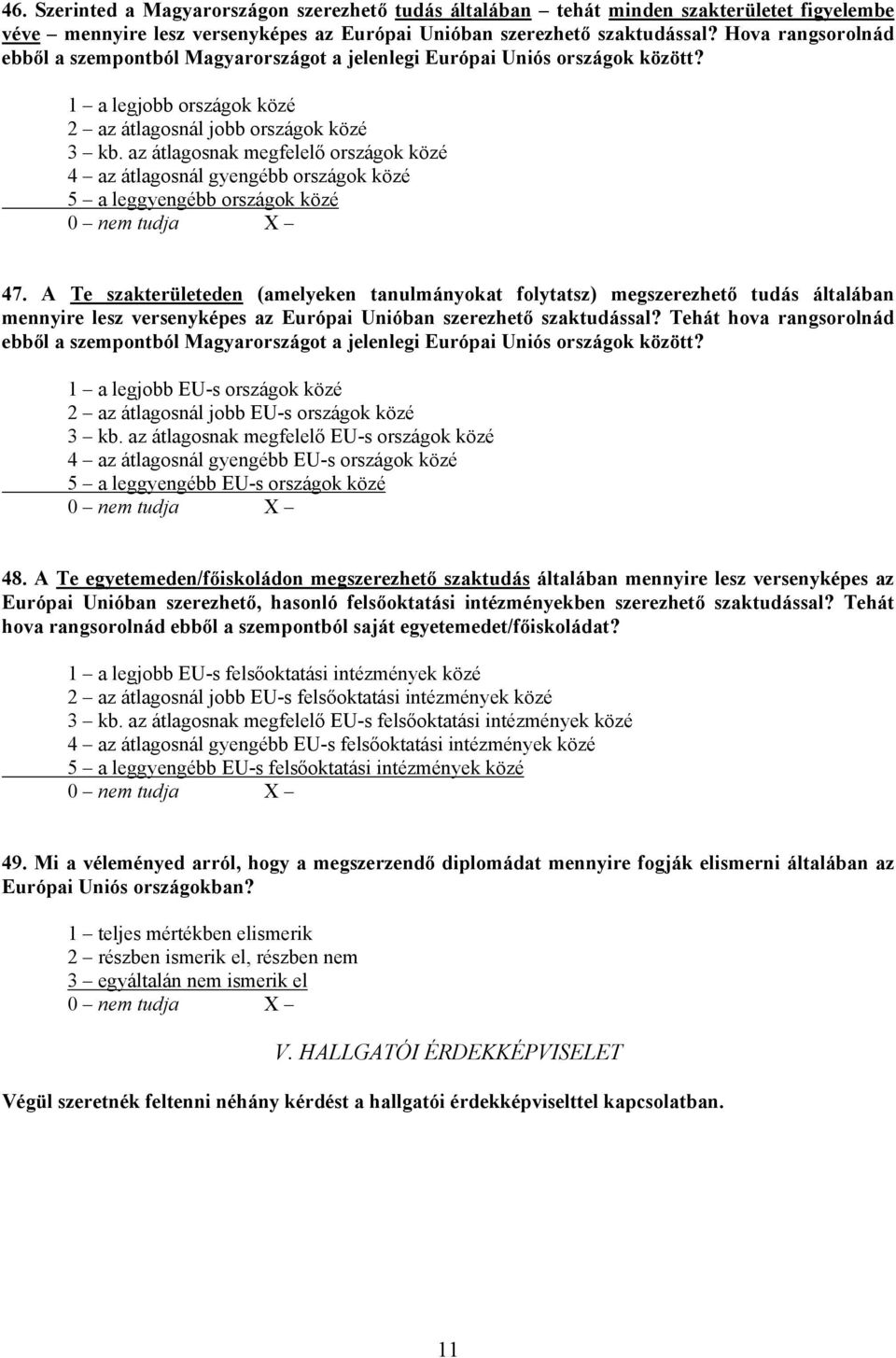 az átlagosnak megfelelő országok közé 4 az átlagosnál gyengébb országok közé 5 a leggyengébb országok közé 47.