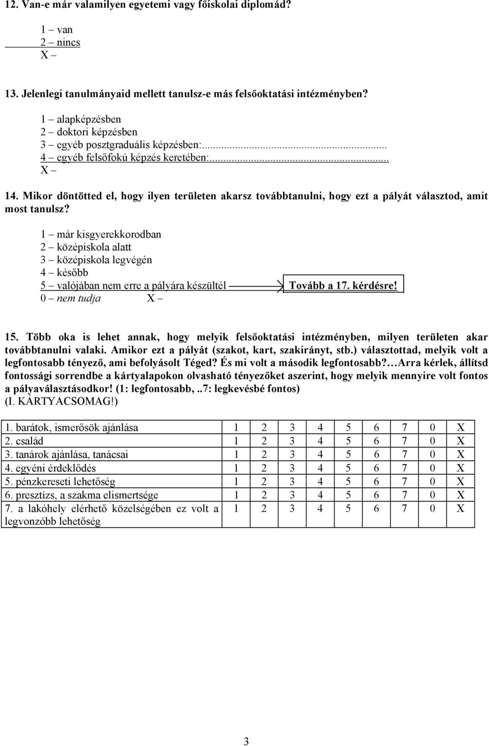 Mikor döntötted el, hogy ilyen területen akarsz továbbtanulni, hogy ezt a pályát választod, amit most tanulsz?