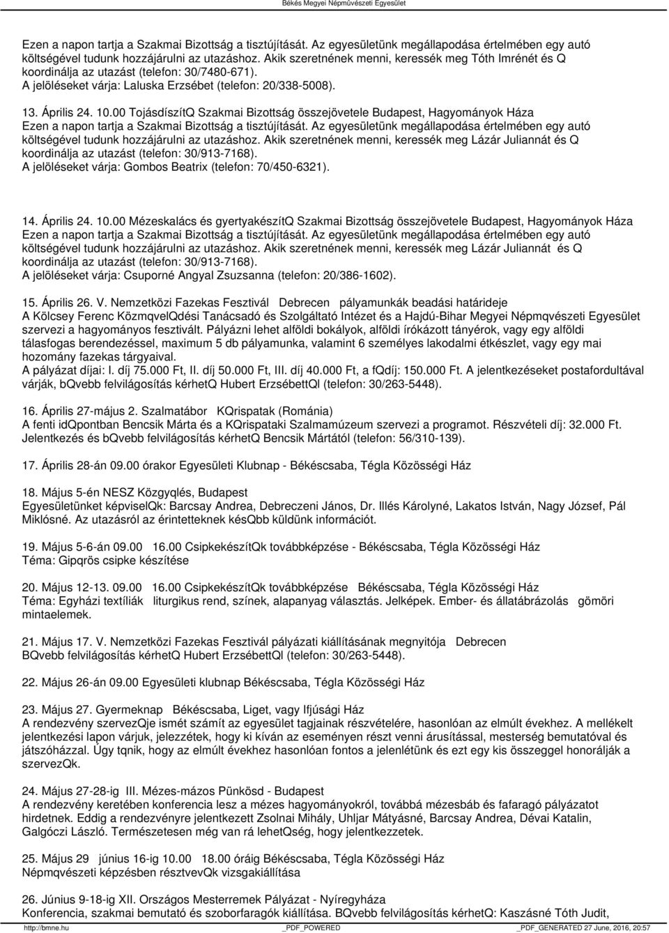 00 TojásdíszítQ Szakmai Bizottság összejövetele Budapest, Hagyományok Háza költségével tudunk hozzájárulni az utazáshoz.