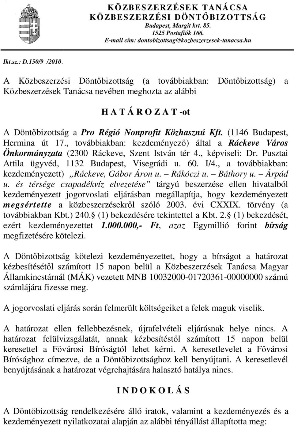 (1146 Budapest, Hermina út 17., továbbiakban: kezdeményező) által a Ráckeve Város Önkormányzata (2300 Ráckeve, Szent István tér 4., képviseli: Dr. Pusztai Attila ügyvéd, 1132 Budapest, Visegrádi u.
