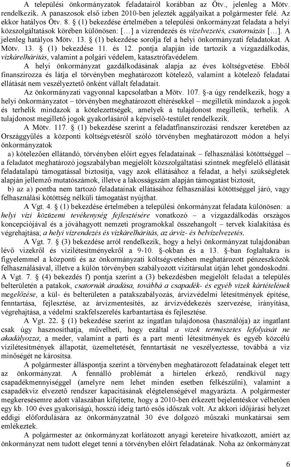 (1) bekezdése sorolja fel a helyi önkormányzati feladatokat. A Mötv. 13. (1) bekezdése 11. és 12.