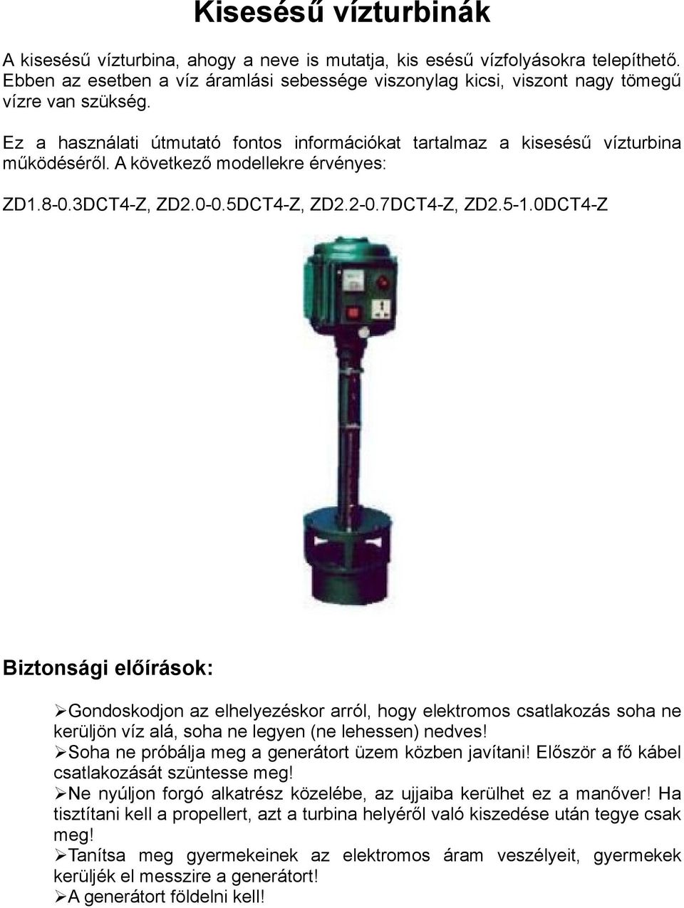 A következő modellekre érvényes: ZD1.8-0.3DCT4-Z, ZD2.0-0.5DCT4-Z, ZD2.2-0.7DCT4-Z, ZD2.5-1.