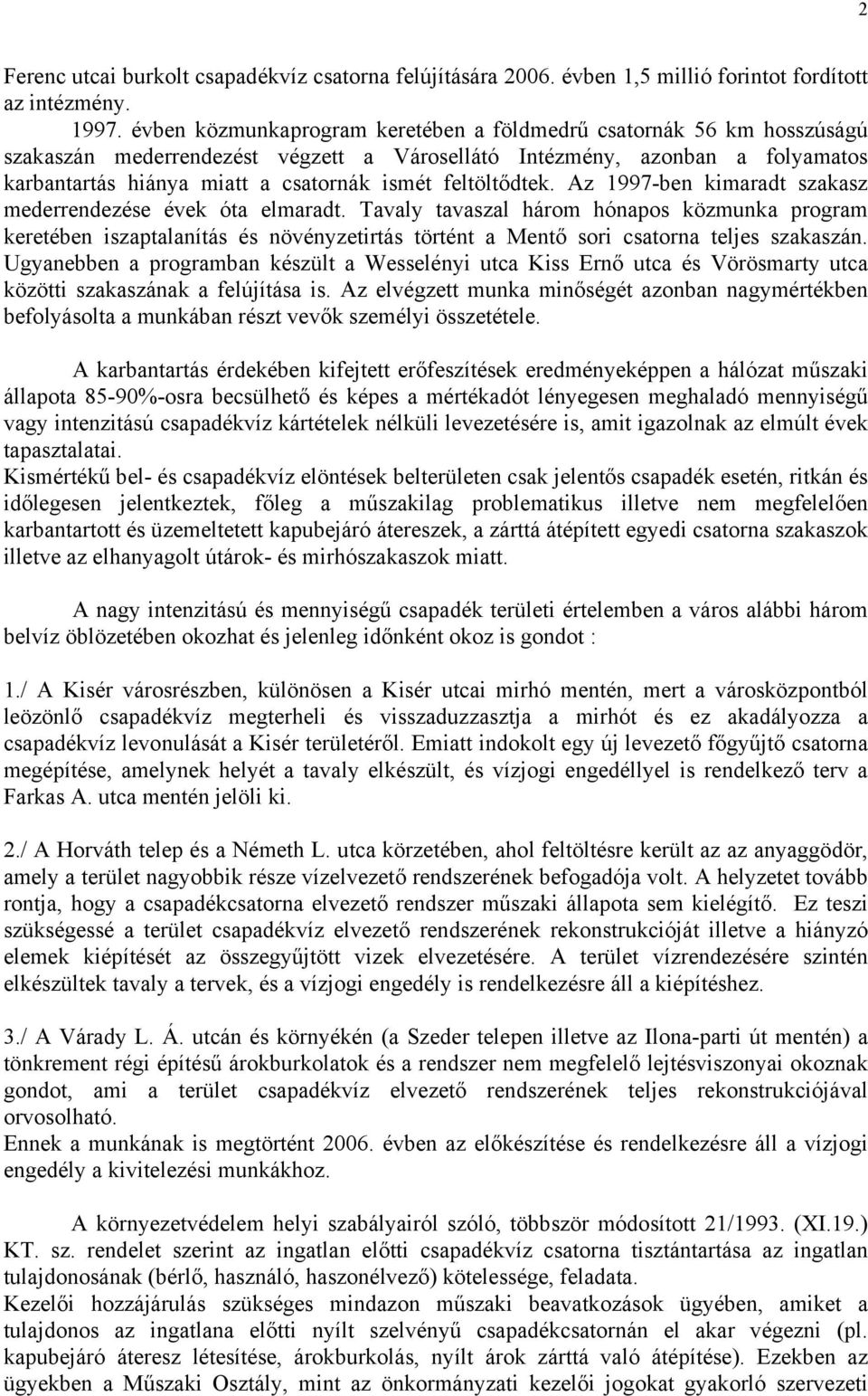 feltöltődtek. Az 1997-ben kimaradt szakasz mederrendezése évek óta elmaradt.