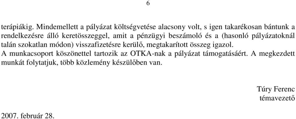 keretösszeggel, amit a pénzügyi beszámoló és a (hasonló pályázatoknál talán szokatlan módon) visszafizetésre