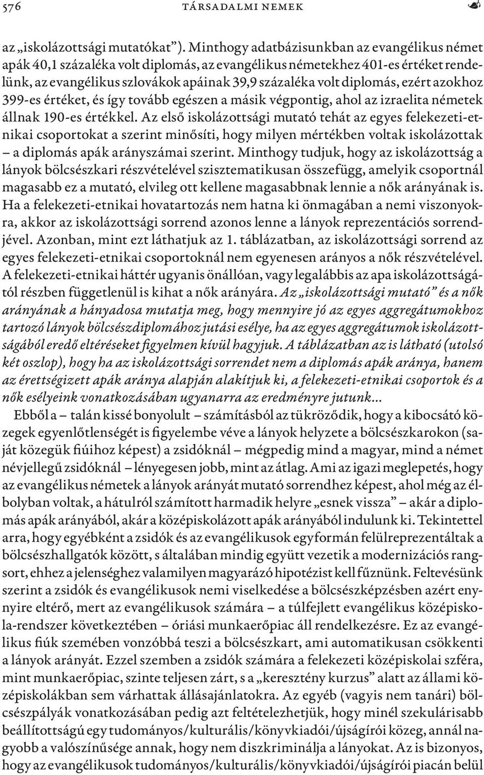 ezért azokhoz 399-es értéket, és így tovább egészen a másik végpontig, ahol az izraelita németek állnak 190-es értékkel.