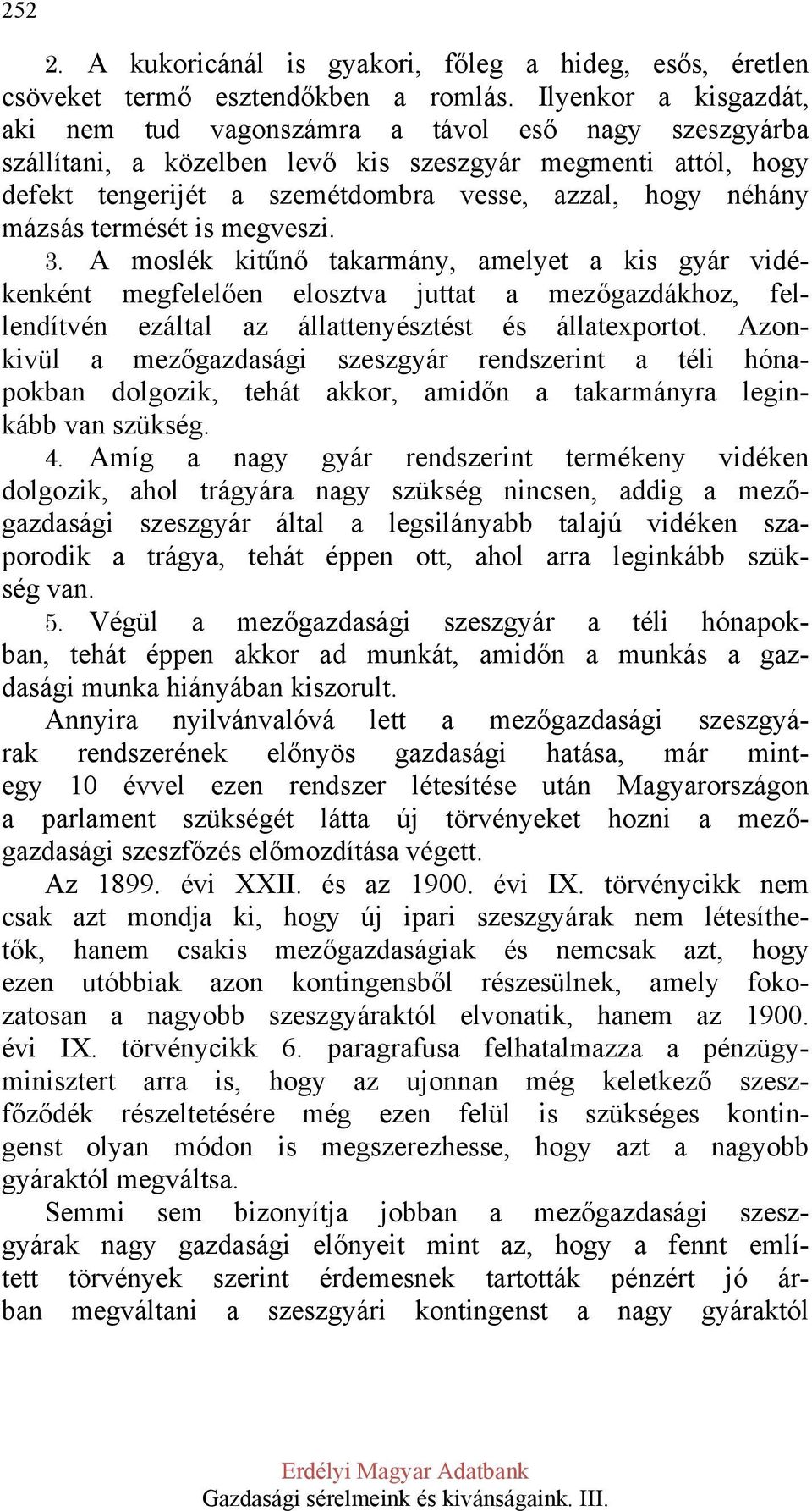 mázsás termését is megveszi. 3. A moslék kitűnő takarmány, amelyet a kis gyár vidékenként megfelelően elosztva juttat a mezőgazdákhoz, fellendítvén ezáltal az állattenyésztést és állatexportot.