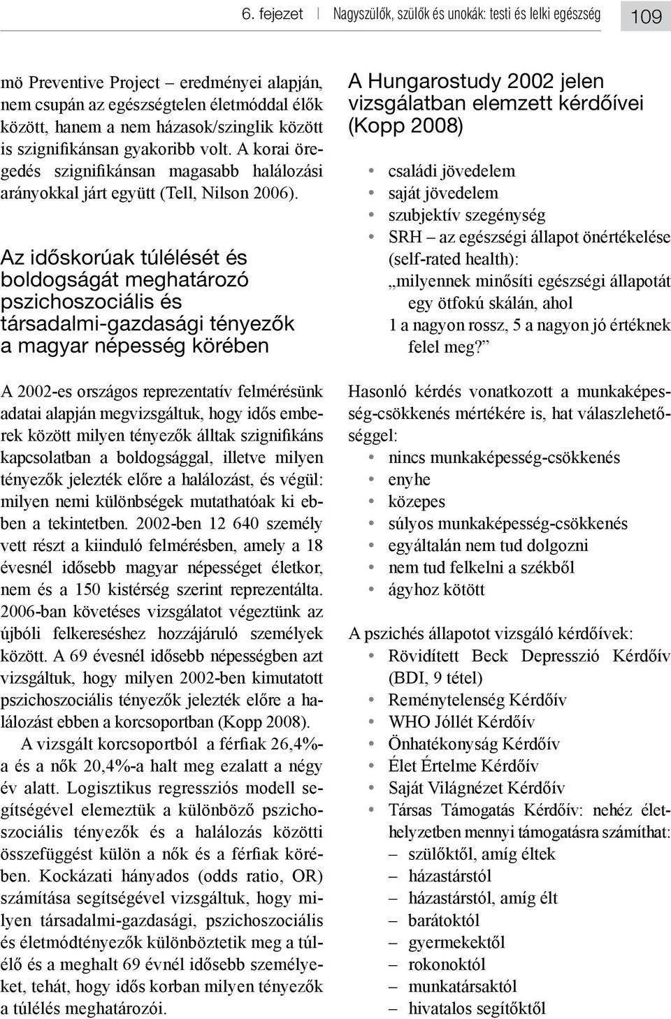 Logisztikus regressziós modell se- - lyen társadalmi-gazdasági, pszichoszociális a túlélés meghatározói.