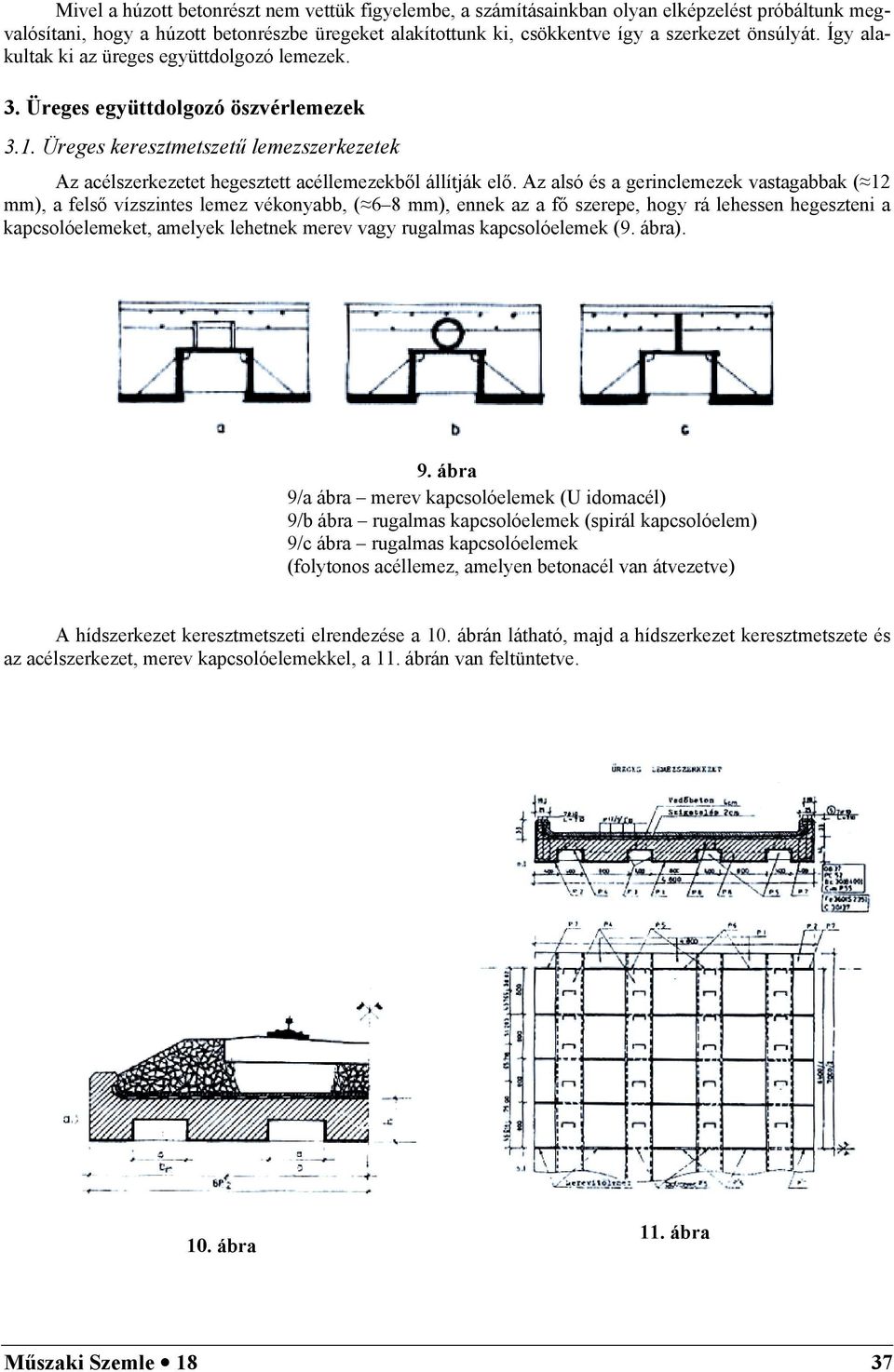 Az lsó és genclemezek vstgk ( 1 mm), felső vízszntes lemez vékon, ( 6 8 mm), ennek z fő szeee, hog á lehessen hegeszten kcsolóelemeket, melek lehetnek meev vg uglms kcsolóelemek (9. á). 9.