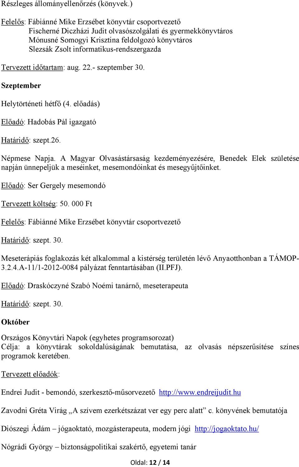 Szeptember Helytörténeti hétfő (4. előadás) Előadó: Hadobás Pál igazgató Határidő: szept.26. Népmese Napja.