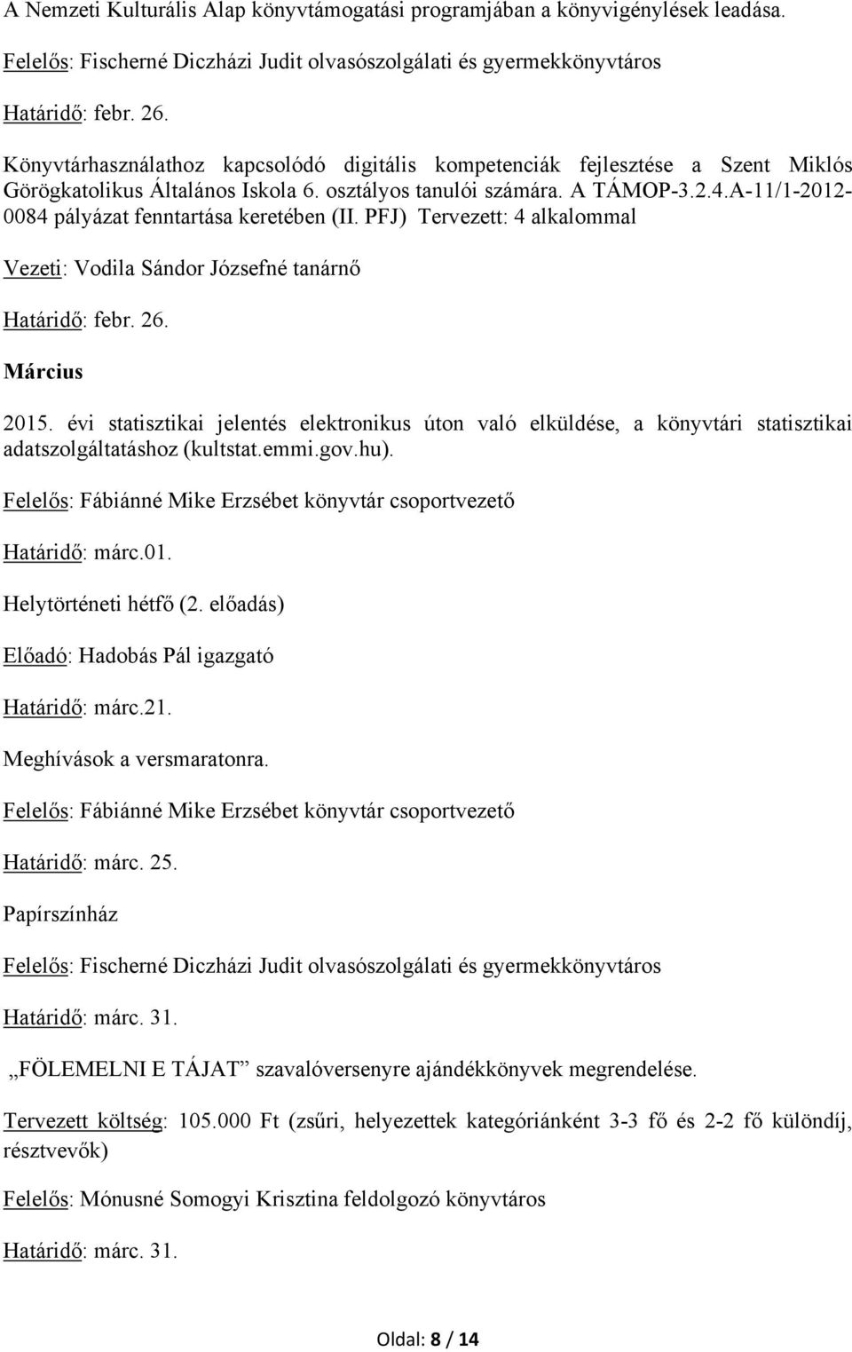 A-11/1-2012- 0084 pályázat fenntartása keretében (II. PFJ) Tervezett: 4 alkalommal Vezeti: Vodila Sándor Józsefné tanárnő Határidő: febr. 26. Március 2015.