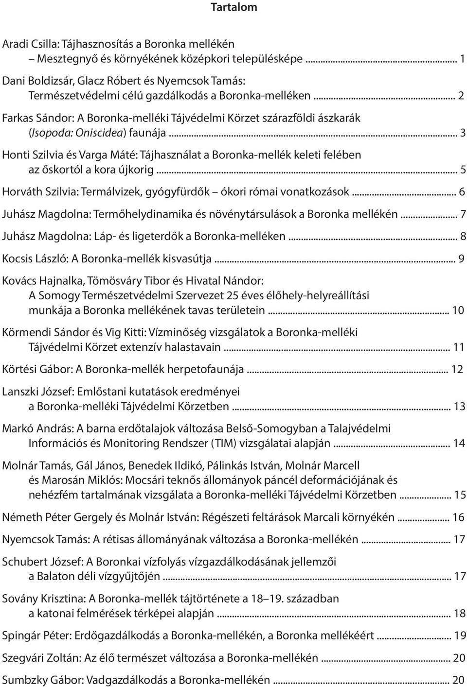 .. 2 Farkas Sándor: A Boronka-melléki Tájvédelmi Körzet szárazföldi ászkarák (Isopoda: Oniscidea) faunája.